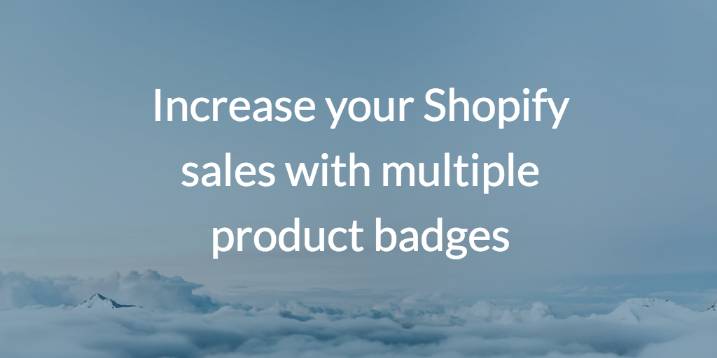 Increase your Shopify sales with multiple product badges