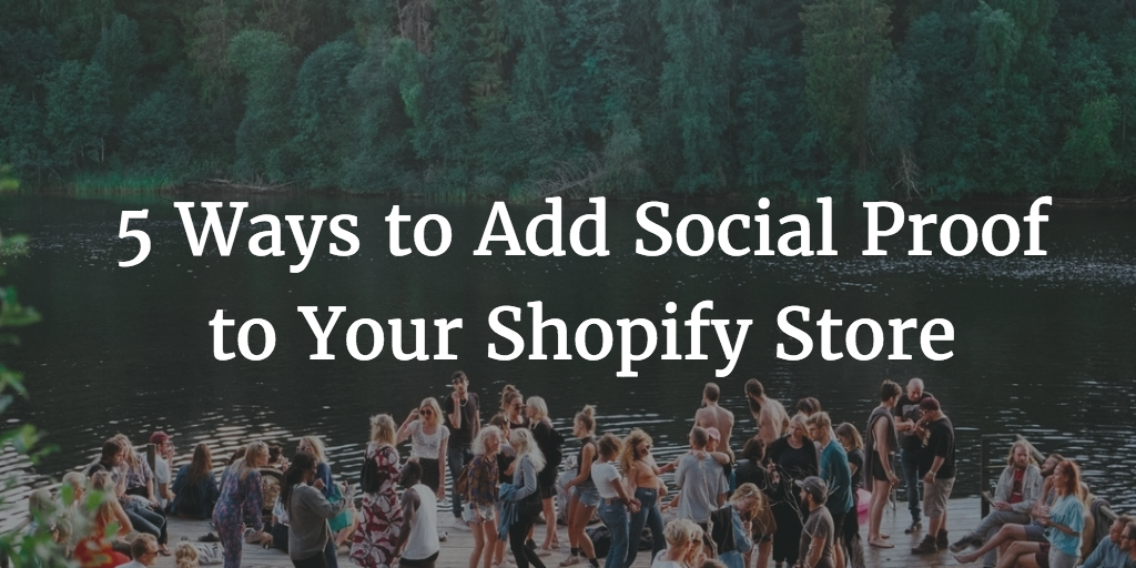 5 Ways To Add Social Proof to Your Shopify Store