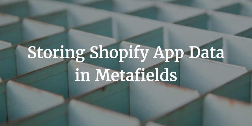 Storing Shopify App Data in Metafields