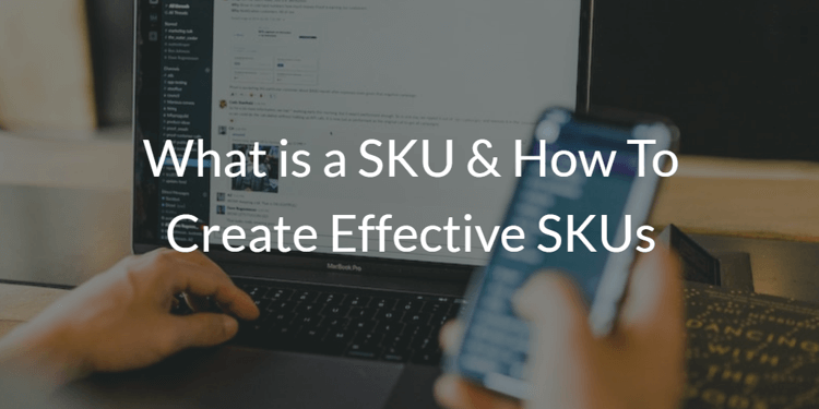 What is a SKU & How To Create Effective SKUs