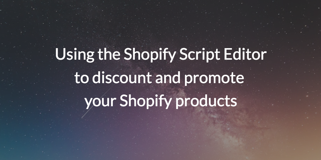 Using the Shopify Script Editor to discount and promote your Shopify products